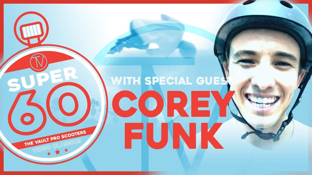 Super Sixty: Corey Funk │ The Vault Pro Scooters