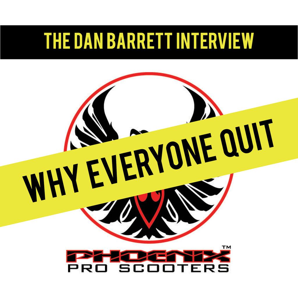 The Dan Barrett Interview: What Happened at Phoenix Pro Scooters?