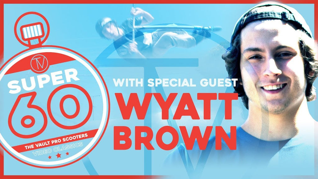 Super Sixty: Wyatt Brown │ The Vault Pro Scooters